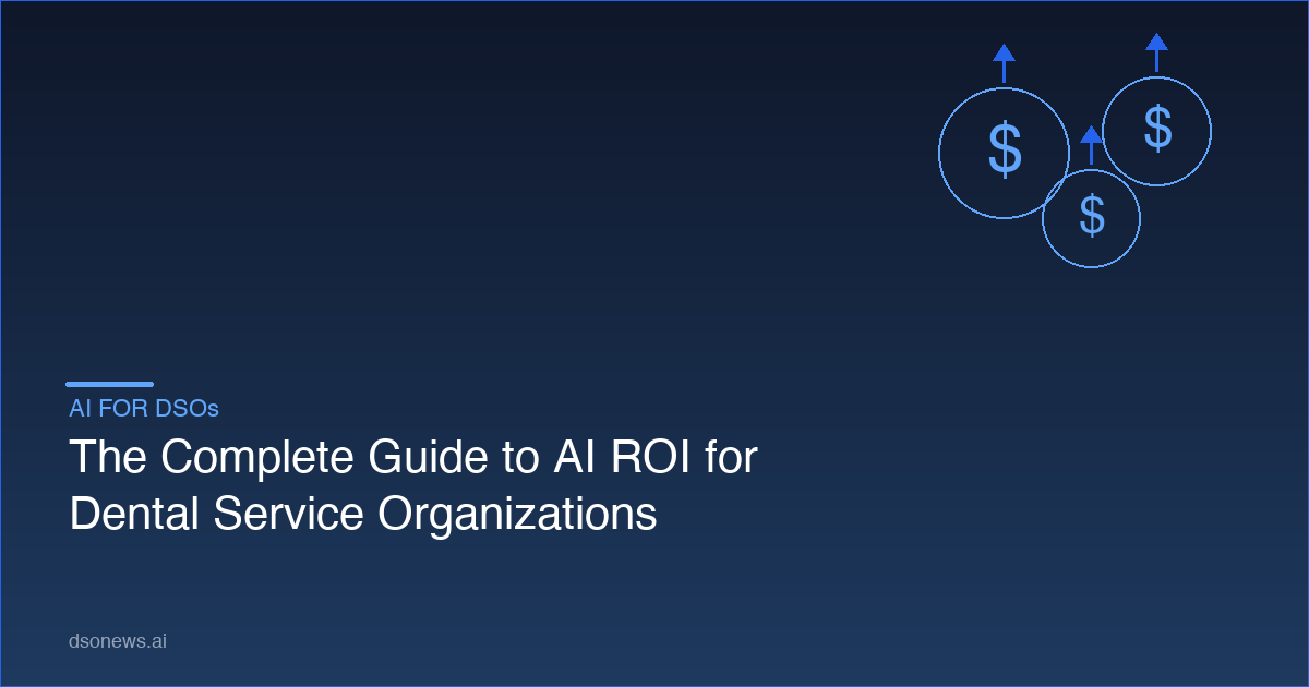 The Complete Guide to AI ROI for Dental Service Organizations