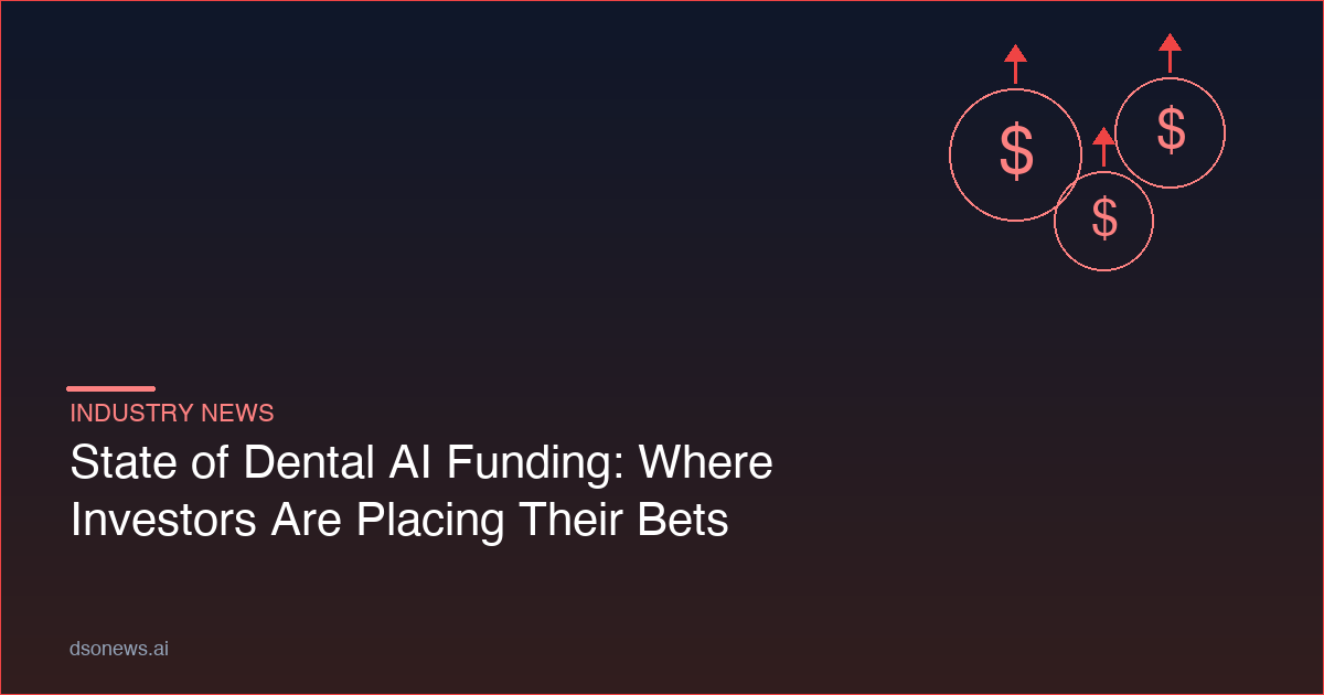 State of Dental AI Funding: Where Investors Are Placing Their Bets